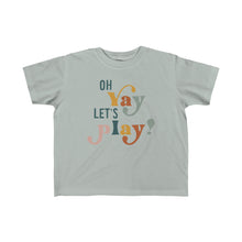 Load image into Gallery viewer, "Oh Yay Let's Play" Tee Shirt - Toddler Sizes