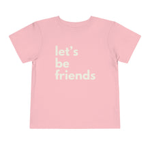 Load image into Gallery viewer, "Let's Be Friends" Toddler Short Sleeve Tee