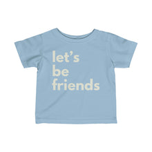 Load image into Gallery viewer, “Let’s Be Friends” Tee - Infant sizes
