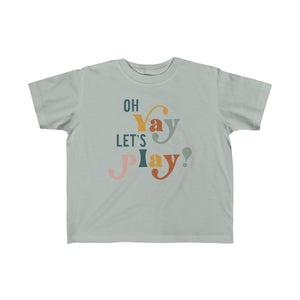 "Oh Yay Let's Play" Tee Shirt - Toddler Sizes