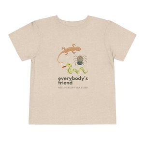"Everybody's Friend" Toddler T-Shirt - Hello Creepy Crawlies Bugs, Spiders, and Snakes